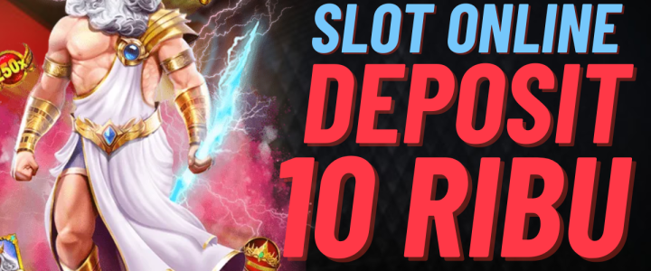 Bermain Slot dengan Deposit 10 Ribu: Hiburan Murah yang Menguntungkan